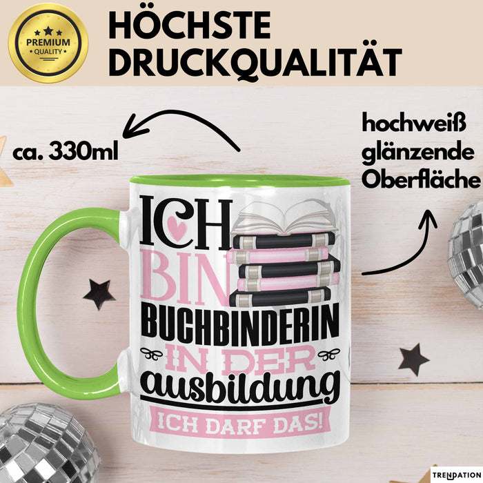 Buchbinderin Ausbildung Start Geschenk Tasse Ich Bin Buchbinderin In Der Ausbildung Ich Darf Das Kaffee-Becher Geschenkidee Grün Trendation