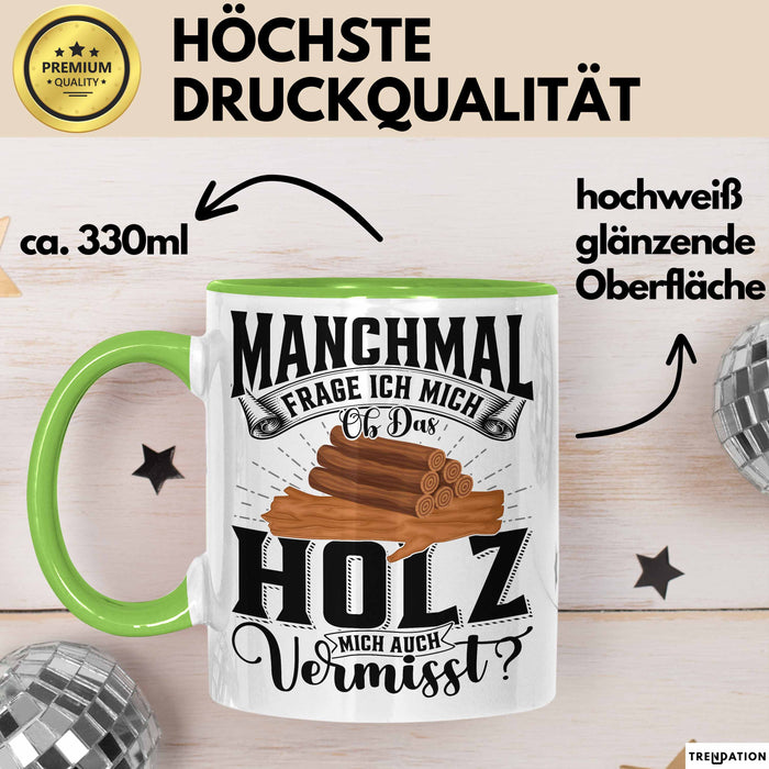 Holzarbeiter Schreiner Tischler Geschenk Tasse Manchmal Frage Ich Mich Ob Das Holz Mich Auch Vermisst Waldarbeiter Kaffee-Becher Grün Trendation
