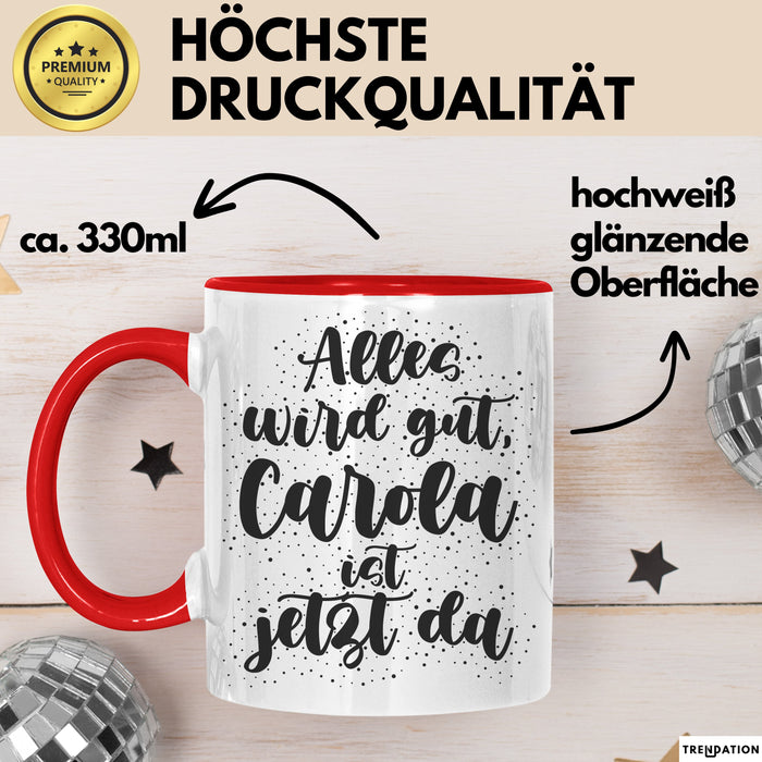Carola Tasse Alles Wird Gut, Carola Ist Jetzt Da Geschenk