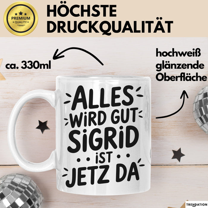 Sigrid Tasse Geschenk Alles Ist Gut Sigrid Ist Jetz Da Geschenkidee Becher mit Name Weiß Trendation