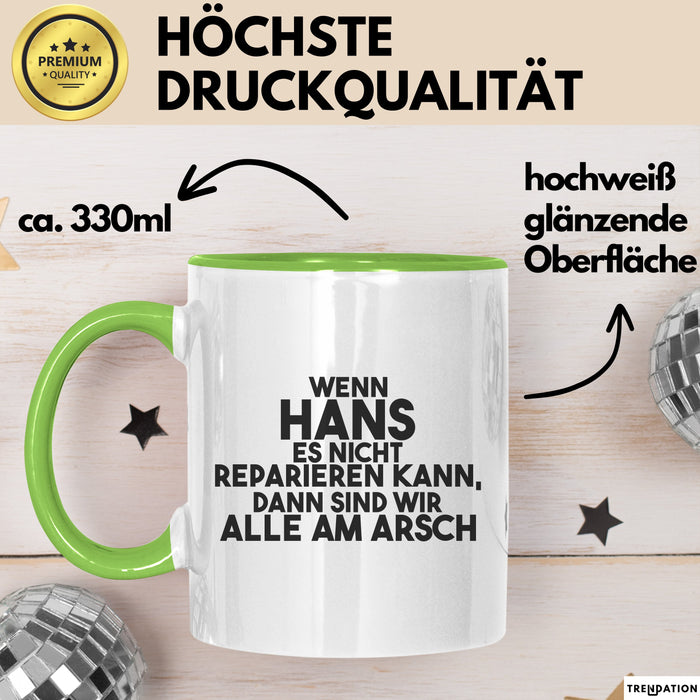 Hans Tasse Wenn Hans Es Nicht Reparieren Kann, Dann Sind Wir Alle Am Arsch Grün Trendation
