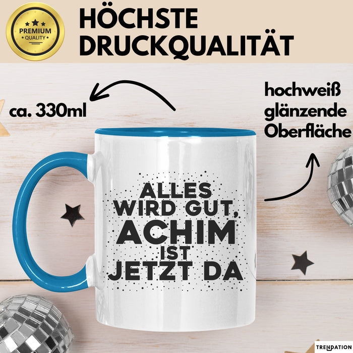 Achim Tasse Alles Wird Gut, Achim Ist Jetzt Da Geschenk
