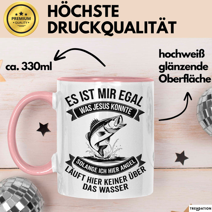 Angeln Fischer Tasse Geschenk Lustige Geschenkidee Spruch Es Ist Mir Egal Was Jesus Konnte Rosa Trendation