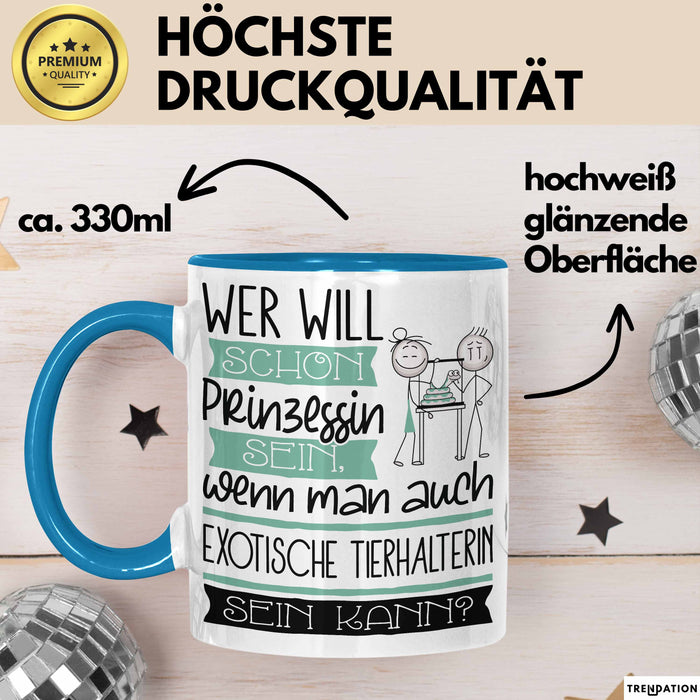 Exotische Tierhalterin Tasse Geschenk Spruch Wer Will Schon Prinzessin Sein Wenn Man Auch Exotische Tierhalterin Sein Kann Blau Trendation