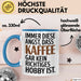 Kaffeeliebhaber Tasse Geschenk Lustige Geschenkidee Spruch Immer Diese Angst, Dass Kaffee Gar Kein Richtiges Hobby Ist Blau Trendation