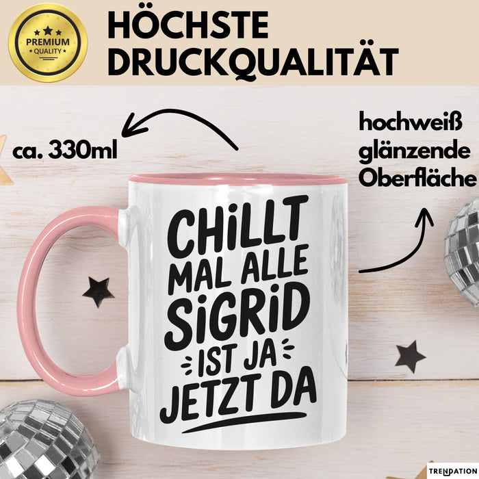 Sigrid Tasse Geschenk Chillt Mal Alle Sigrid Ist Ja Jetzt Da Geschenkidee Becher mit Name Rosa Trendation