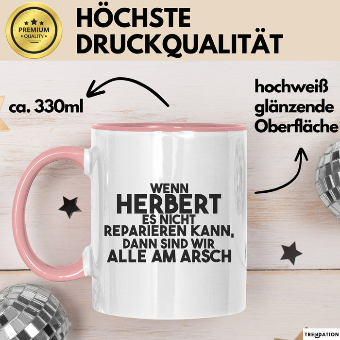 Herbert Tasse Wenn Herbert Nicht Repariert, Sind Wir Am Arsch Geschenk Rosa Trendation