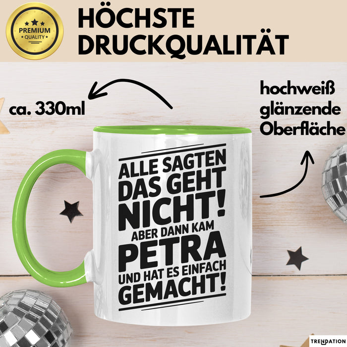 Petra Tasse Geschenk Alle Sagten Das Geht Nicht Aber Dann Kam Petra Und Hat Es Einfach Gemacht Geschenkidee Becher mit Name Grün Trendation