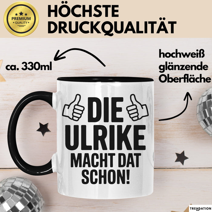Ulrike Tasse Geschenk Die Ulrike Macht Dat Schon Geschenkidee Becher mit Name Schwarz Trendation