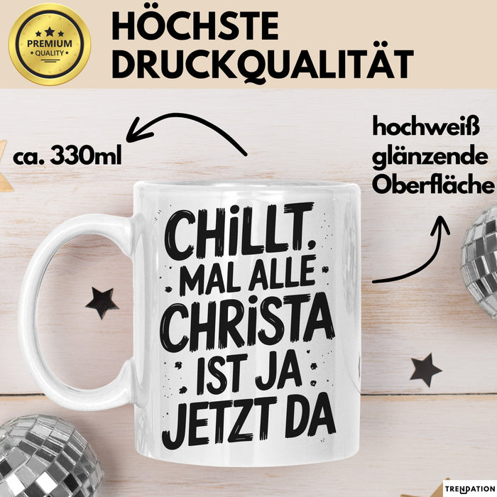 Christa Tasse Geschenk Chillt Mal Alle Christa Ist Ja Jetzt Da Geschenkidee Becher mit Name Weiß Trendation