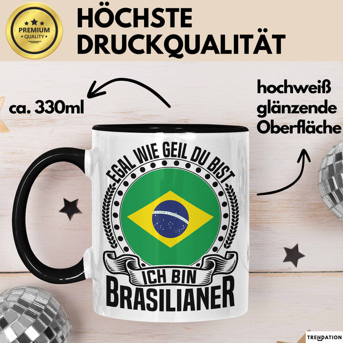 Brasilianer Tasse Geschenk Egal Wie Geil Du Bist Ich Bin Brasilianer Brasilien Trendation