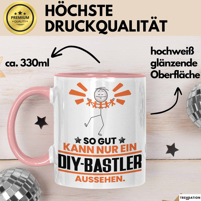 DIY-Bastler Geschenk Tasse So Gut Kann Nur Ein DIY-Bastler Aussehen Geschenkidee Kaffee-Becher Rosa Trendation