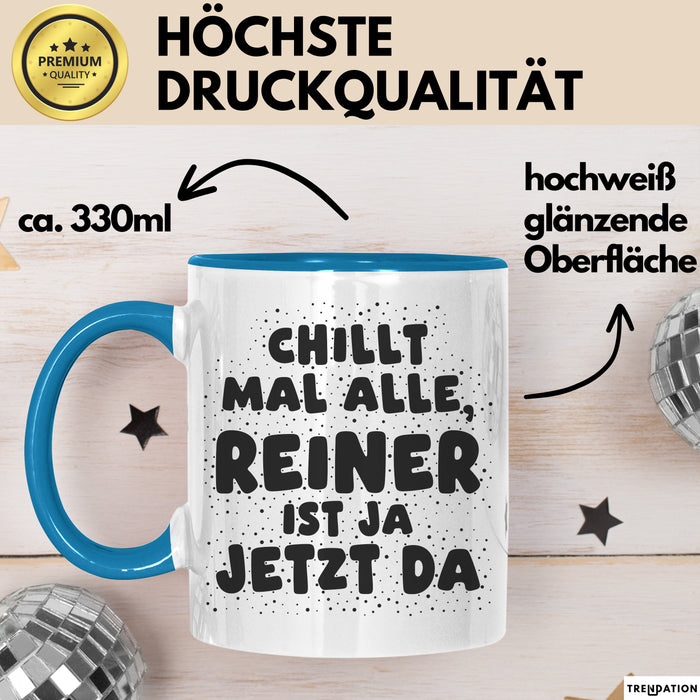 Reiner Tasse Chillt Mal Alle, Reiner Ist Ja Jetzt Da Geschenk