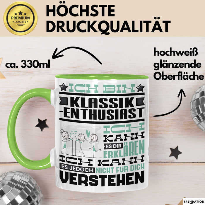 Klassik-Enthusiast Geschenk Tasse Lustige Geschenkdiee für einen Klassik-Enthusiast Geburtstag Ich Bin Klassik-Enthusiast Ich Kann Es Dir Erklären Aber Nicht Für Dich Verstehen Grün Trendation