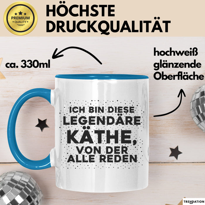 Kaethe Tasse Ich Bin Diese Legendaere Kaethe, Von Der Alle Reden Geschenk