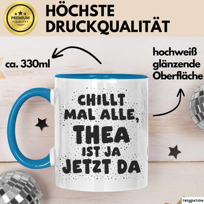 Thea Tasse Chillt Mal Alle, Thea Ist Ja Jetzt Da Geschenk