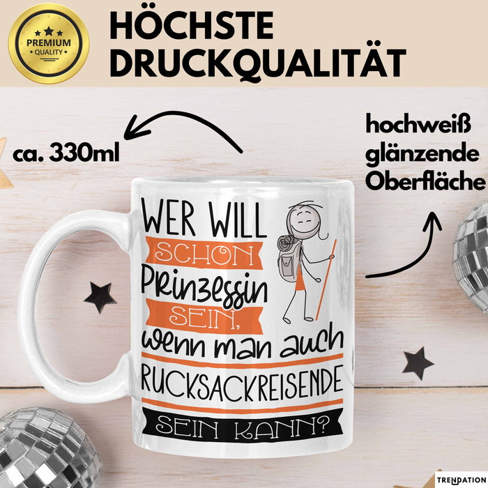 Rucksackreisende Tasse Geschenk Spruch Wer Will Schon Prinzessin Sein Wenn Man Auch Rucksackreisende Sein Kann Weiß Trendation