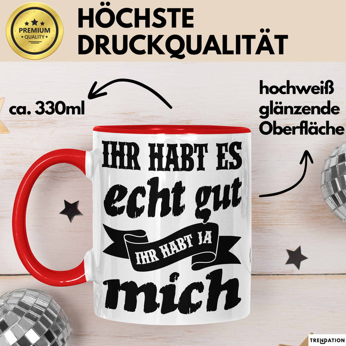 Lustige Tasse Mit Spruch Ihr Habt Es Gut Ihr Habt Ja Mich Kaffee-Becher Sprüche Geschenkidee Kollege Rot Trendation