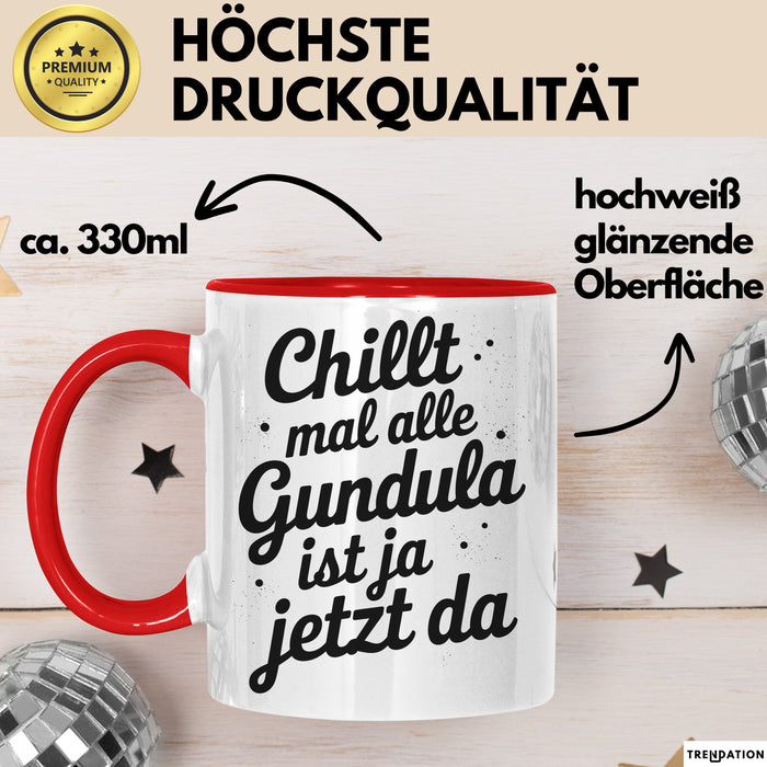 Gundula Tasse Geschenk Chillt Mal Alle Gundula Ist Ja Jetzt Da Geschenkidee Becher mit Name Rot Trendation