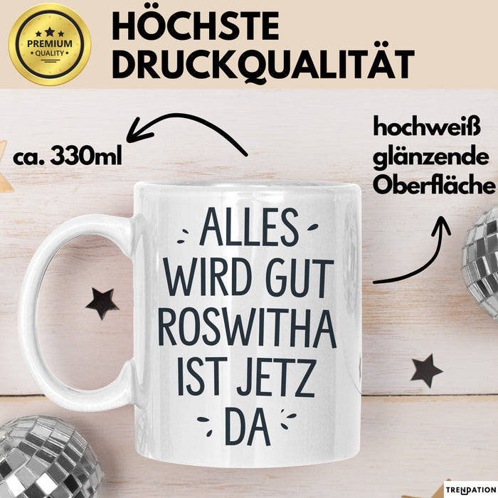 Roswitha Tasse Geschenk Alles Ist Gut Roswitha Ist Jetz Da Geschenkidee Becher mit Name Weiß Trendation