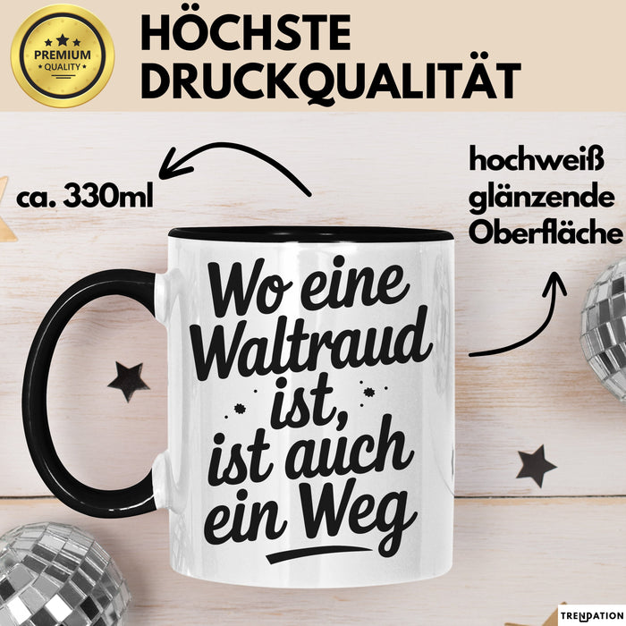 Waltraud Tasse Geschenk Wo Eine Waltraud Ist Ist Auch Ein Weg Geschenkidee Becher mit Name Schwarz Trendation
