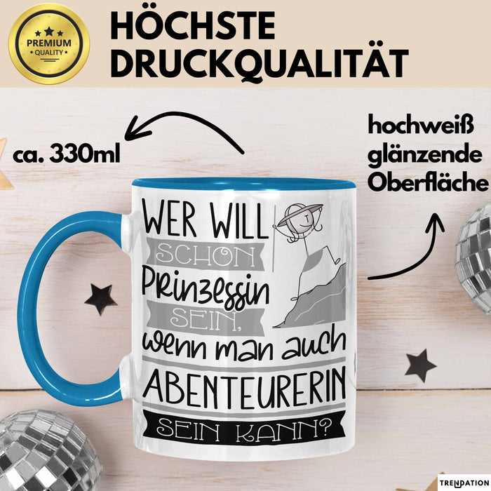 Abenteurerin Tasse Geschenk Spruch Wer Will Schon Prinzessin Sein Wenn Man Auch Abenteurerin Sein Kann Blau Trendation