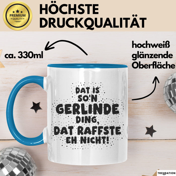 Gerlinde Tasse Dat Is So'n Gerlinde Ding, Dat Raffste Eh Nicht Geschenk
