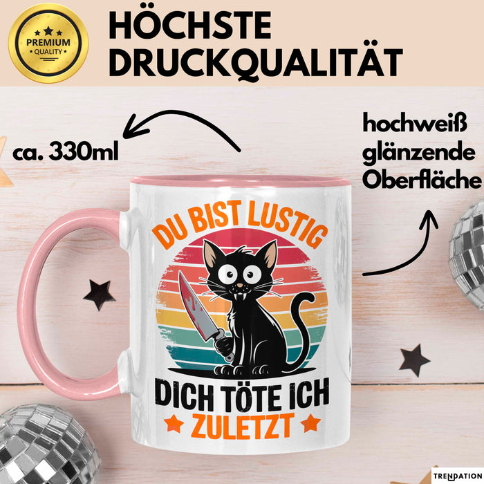 Sarkastische Katze Tier Tasse Geschenk Lustige Geschenkidee Spruch Du Bist Lustig Dich Töte Ich Zuletzt Rosa Trendation