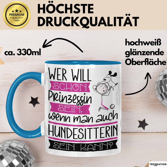 Hundesitterin Tasse Geschenk Spruch Wer Will Schon Prinzessin Sein Wenn Man Auch Hundesitterin Sein Kann Blau Trendation