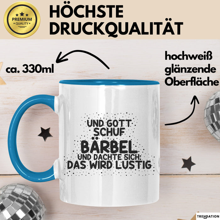 Baerbel Tasse Und Gott Schuf Baerbel Und Dachte Sich: Das Wird Lustig