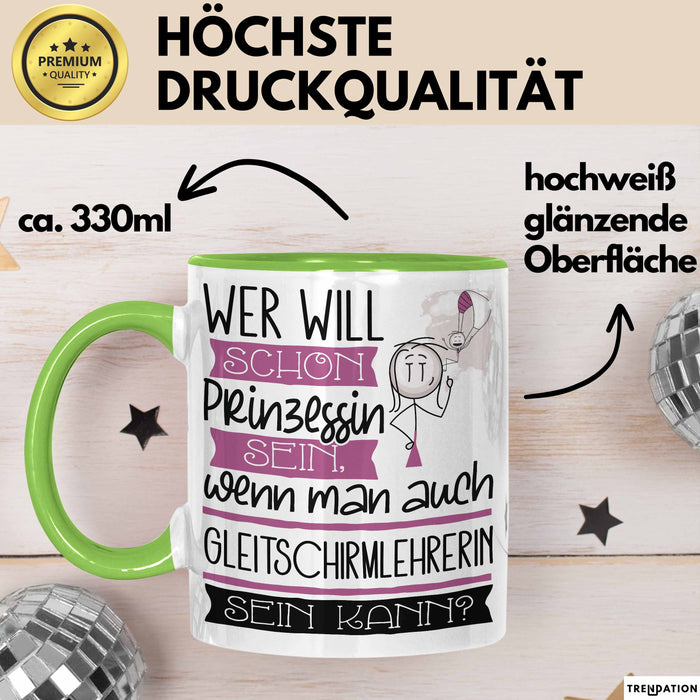 Gleitschirmlehrerin Tasse Geschenk Spruch Wer Will Schon Prinzessin Sein Wenn Man Auch Gleitschirmlehrerin Sein Kann Grün Trendation