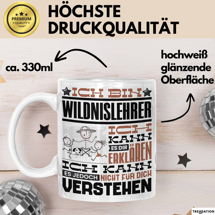 Wildnislehrer Geschenk Kaffee-Tasse Geschenkidee für Wildnislehrer Ich Bin Wildnislehrer Ich Kann Es Dir Erklären Jedoch Nicht Für Dich Verstehen Spruch Lustig Weiß Trendation
