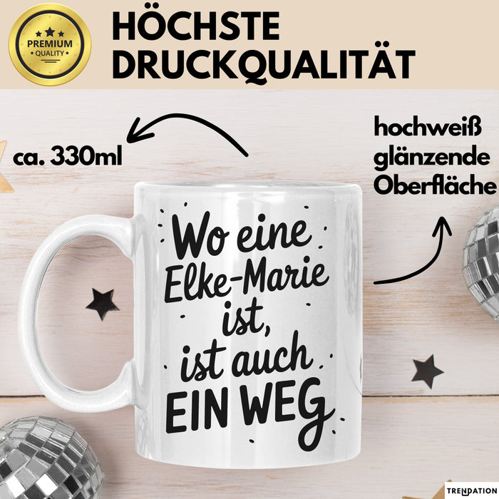 Elke-Marie Tasse Geschenk Wo Eine Elke-Marie Ist Ist Auch Ein Weg Geschenkidee Becher mit Name Weiß Trendation
