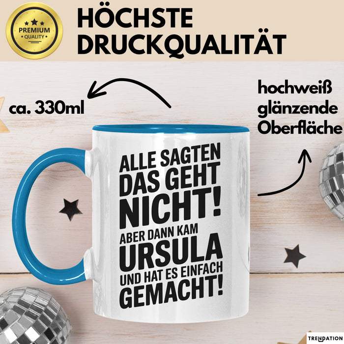 Ursula Tasse Geschenk Alle Sagten Das Geht Nicht Aber Dann Kam Ursula Und Hat Es Einfach Gemacht Geschenkidee Becher mit Name Blau Trendation