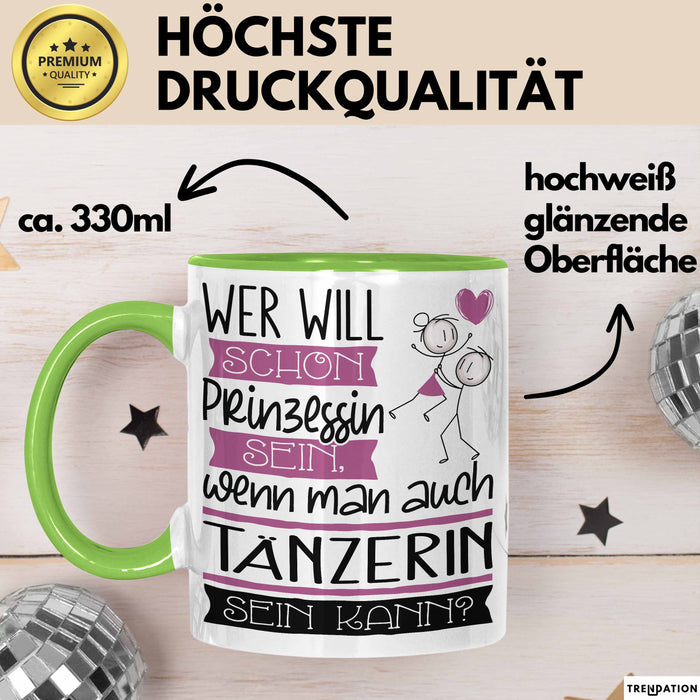Tänzerin Tasse Geschenk Spruch Wer Will Schon Prinzessin Sein Wenn Man Auch Tänzerin Sein Kann Grün Trendation