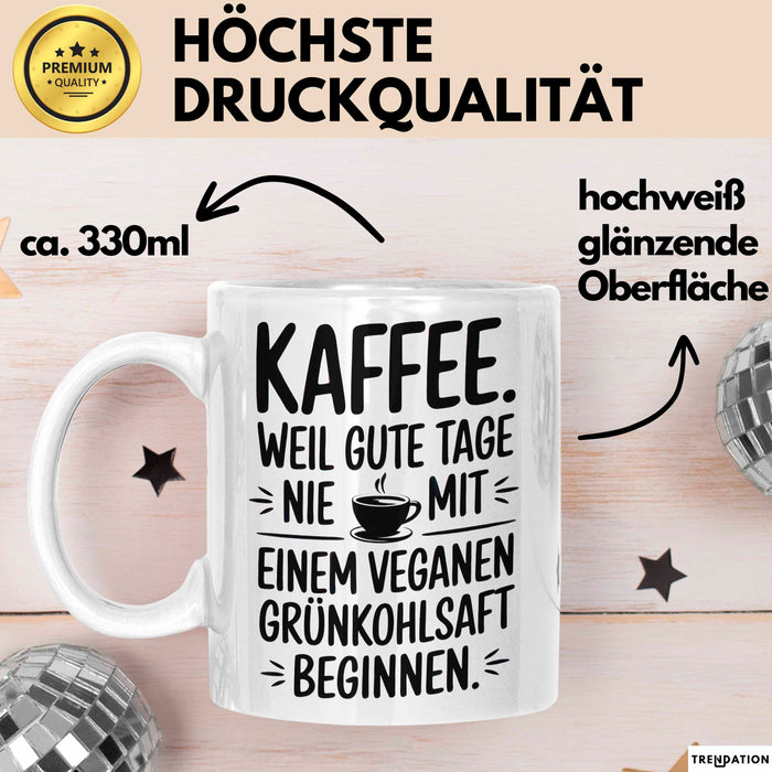 Kaffeeliebhaber Tasse Geschenk Lustige Geschenkidee Spruch Kaffee Weil Gute Tage Nie Mit Einem Veganen Grünkohlsaft Beginnen Weiß Trendation