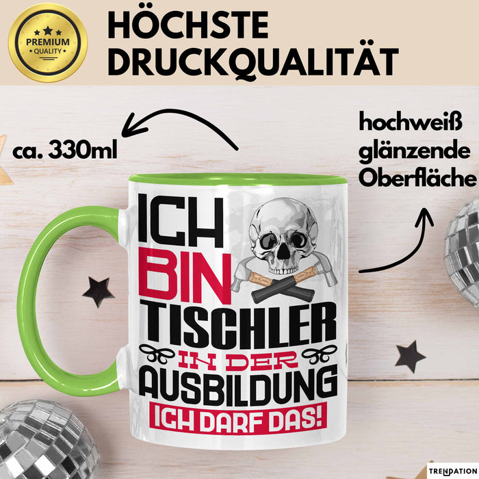 Tischler Ausbildung Tasse Geschenk Ich Bin Tischler In Der Ausbildung Ich Darf Das Geschenkidee Spruch Grün Trendation