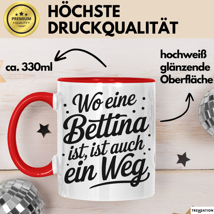 Bettina Tasse Geschenk Wo Eine Bettina Ist Ist Auch Ein Weg Geschenkidee Becher mit Name Rot Trendation