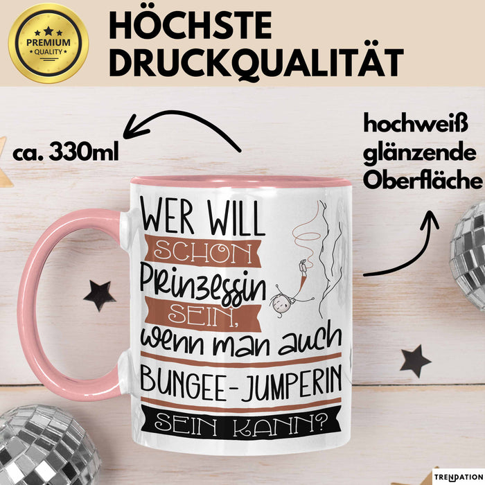 Bungee-Jumperin Tasse Geschenk Spruch Wer Will Schon Prinzessin Sein Wenn Man Auch Bungee-Jumperin Sein Kann Rosa Trendation