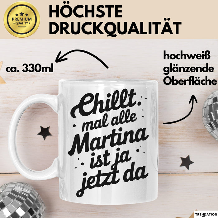 Martina Tasse Geschenk Chillt Mal Alle Martina Ist Ja Jetzt Da Geschenkidee Becher mit Name Weiß Trendation