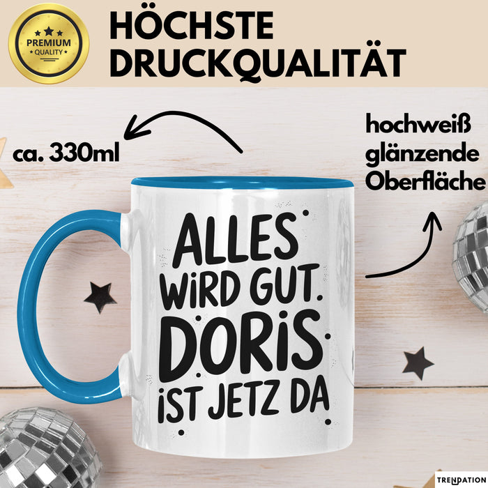 Doris Tasse Geschenk Alles Ist Gut Doris Ist Jetz Da Geschenkidee Becher mit Name Blau Trendation