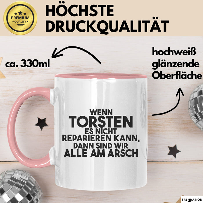 Torsten Tasse Wenn Torsten Nicht Repariert, Sind Wir Am Arsch Geschenk Rosa Trendation