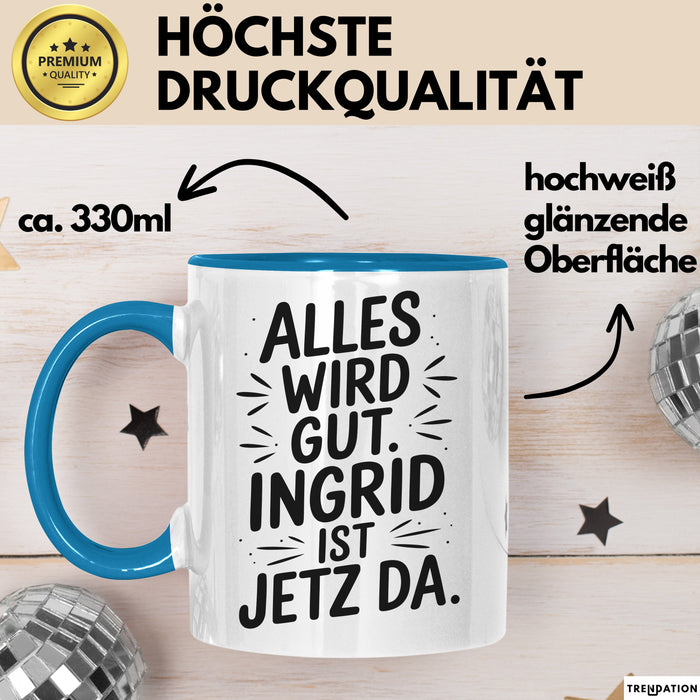 Ingrid Tasse Geschenk Alles Ist Gut Ingrid Ist Jetz Da Geschenkidee Becher mit Name Blau Trendation