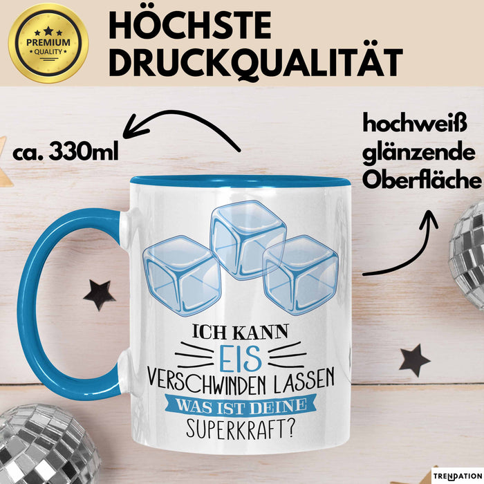 Eis-Liebhaber Tasse Geschenk Ich Kann Eis Verschwinden Lassen Was Ist Deine Superkraft Blau Trendation