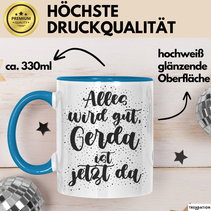 Gerda Tasse Alles Wird Gut, Gerda Ist Jetzt Da Geschenk