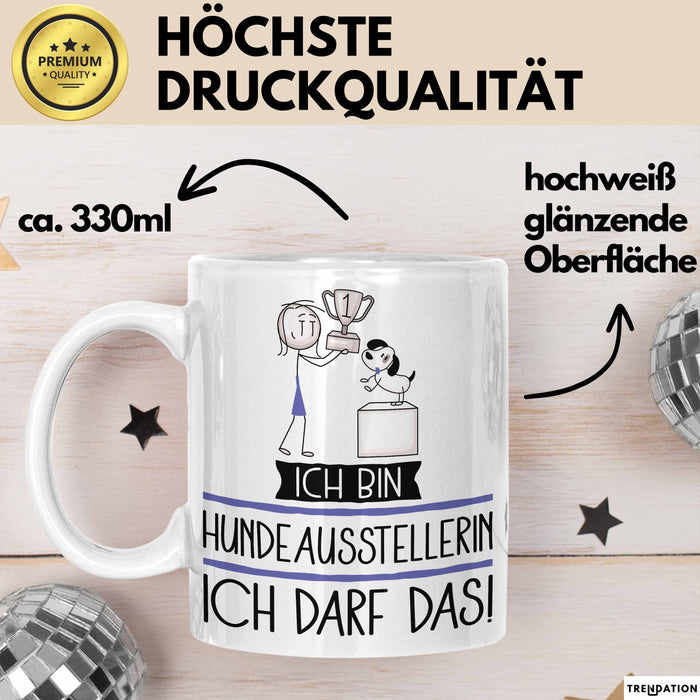 Geschenk für Hundeausstellerin Tasse Lustige Geschenkidee Geburtstag Ich Bin Hundeausstellerin Ich Darf Das Weiß Trendation