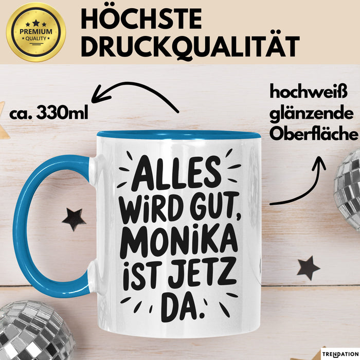 Monika Tasse Geschenk Alles Ist Gut Monika Ist Jetz Da Geschenkidee Becher mit Name Blau Trendation