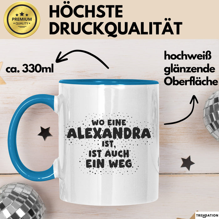 Alexandra Tasse Wo Eine Alexandra Ist, Ist Auch Ein Weg Geschenk