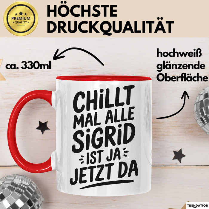 Sigrid Tasse Geschenk Chillt Mal Alle Sigrid Ist Ja Jetzt Da Geschenkidee Becher mit Name Rot Trendation