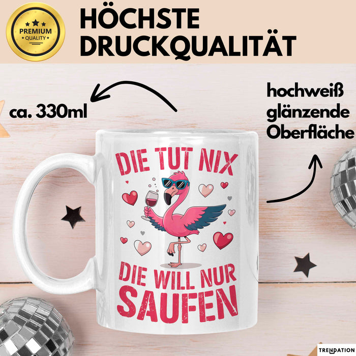 Flamingo Trinkend Tasse Geschenk Lustige Geschenkidee Spruch Die Tut Nix Die Will Nur Saufen Weiß Trendation